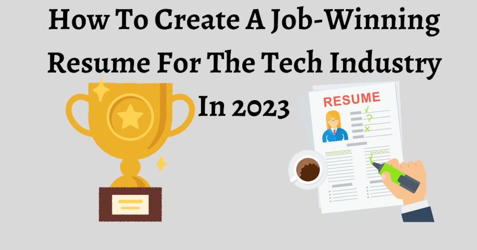 How To Create A Job-Winning Resume For The Tech Industry In 2023